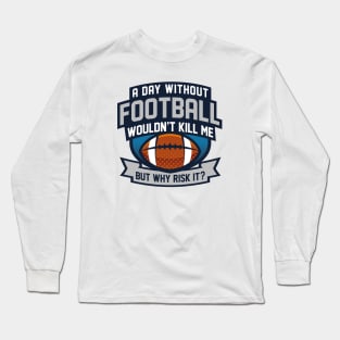 A Day Without Football Long Sleeve T-Shirt